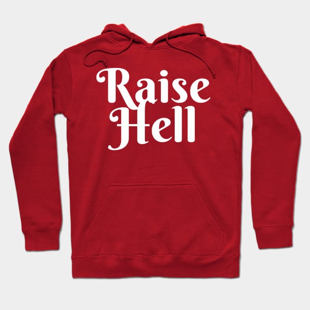 Raise Hell Hoodie by robin